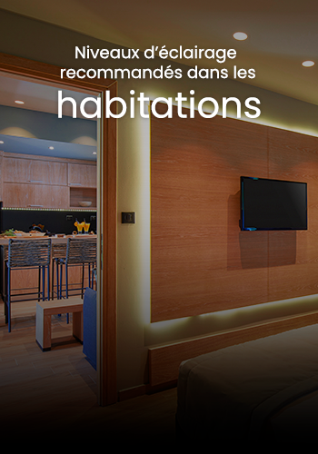 Niveaux d’éclairage recommandés dans les habitations